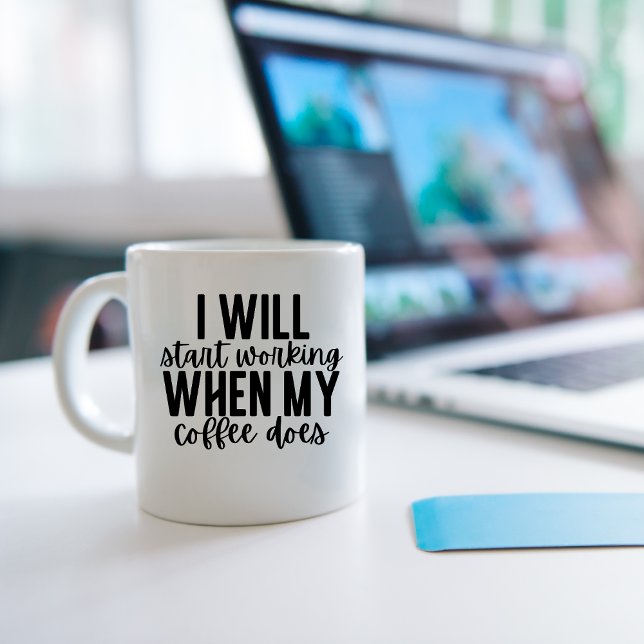 Taza De Café Empezaré a trabajar cuando mi café lo haga, divert (Subido por el creador)