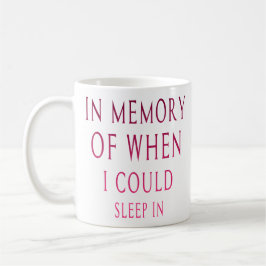 Taza De Café En memoria de cuando podría dormir adentro