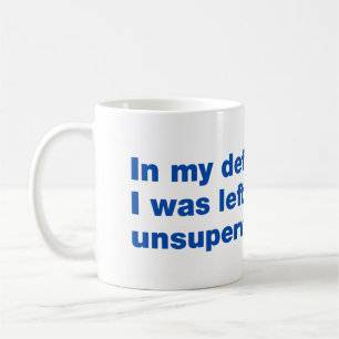 Taza De Café En mi defensa, me dejaron sin supervisión