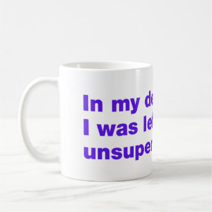 Taza De Café En mi defensa, me dejaron sin supervisión