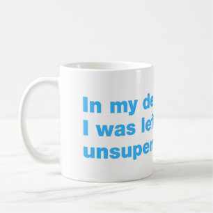 Taza De Café En mi defensa, me dejaron sin supervisión