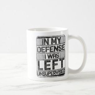 Taza De Café En Mi Defensa Me Dejé Sin Supervisión Divertido Di