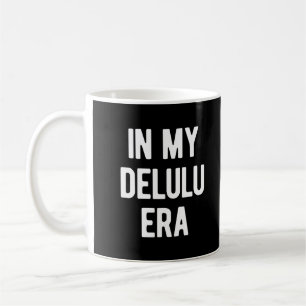 Taza De Café En mi era de Delulu