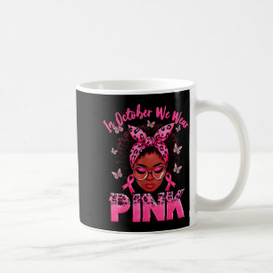 Taza De Café En Octubre Nosotros Vestimos De Rosa Mujeres Negra