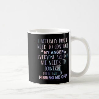 Taza De Café En Realidad No Necesito Controlar Mi Ira A Todos
