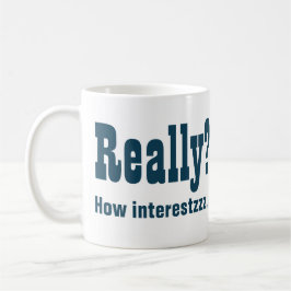 Taza De Café ¿En serio? Qué interesante NO. Office Bore