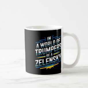 Taza De Café En Un Mundo De Trumpers Sé Un Zelensky