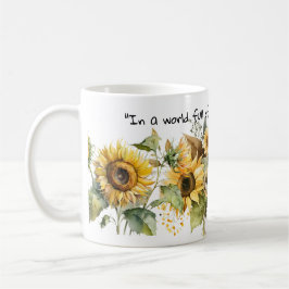 Taza De Café En un mundo lleno de rosas, sé un girasol