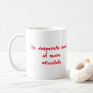 Taza De Café En una necesidad desesperada de más #Covfefe