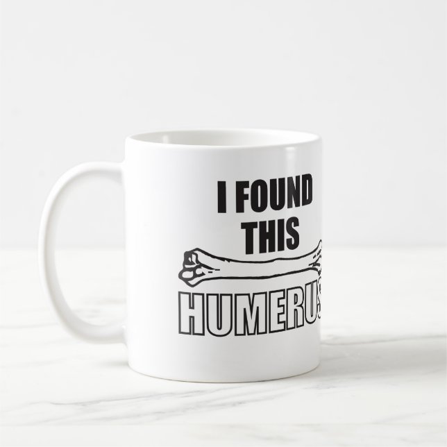 Taza De Café Encontré este húmero (Izquierda)