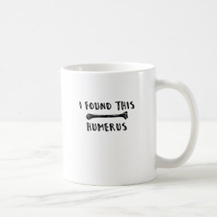 Taza De Café Encontré Este Humerus