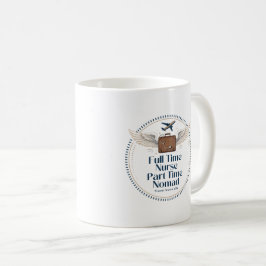 Taza De Café Enfermera a Tiempo Completo Nómada a Tiempo Parcia