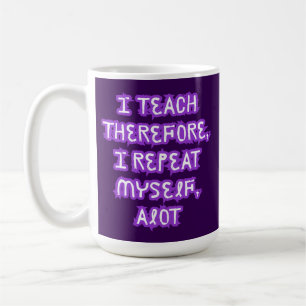 Taza De Café Enseño Por Lo Tanto Me Repito