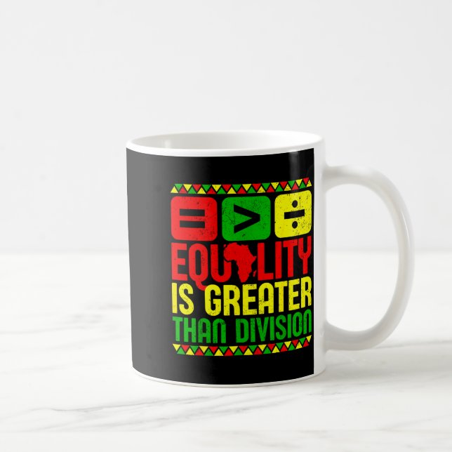 Taza De Café Equality Is Greater Than Di Black History Men Wome (Derecha)