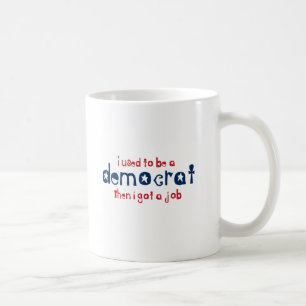 Taza De Café Era un Demócrata entonces que conseguí un trabaj