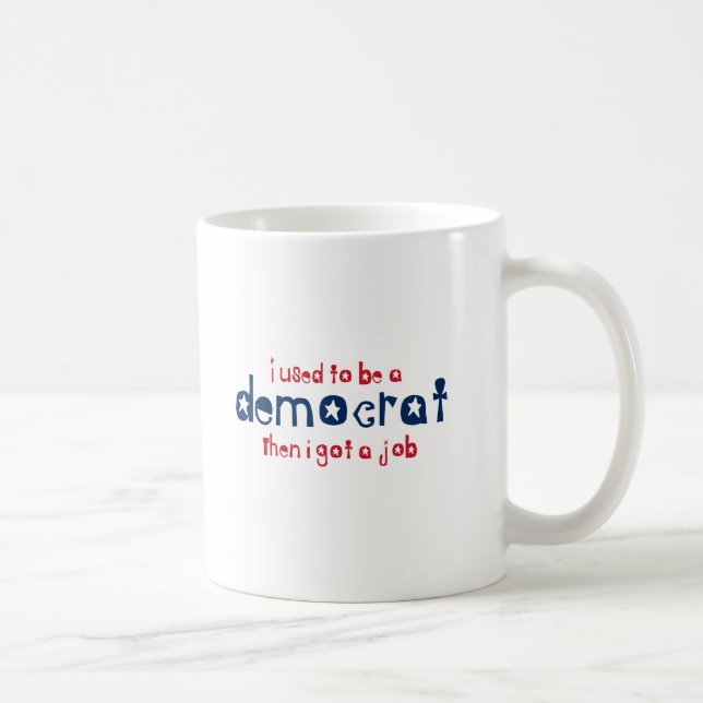 Taza De Café Era un Demócrata entonces que conseguí un trabajo (Derecha)