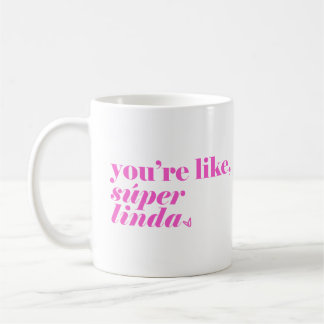 Taza De Café Eres como, Super Linda