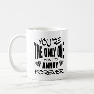 Taza De Café Eres el único al que quiero molestar para siempre