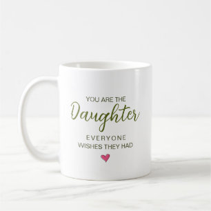 Taza De Café Eres la hija que todos desearían tener