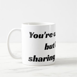 Taza De Café Eres lindo y todo, pero no estoy compartiendo mi c