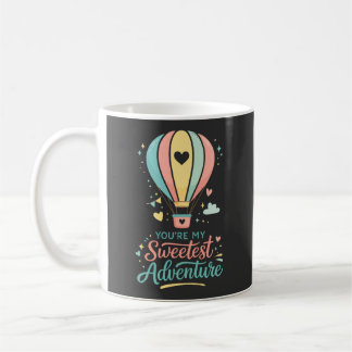 Taza De Café Eres Mi Aventura Más Dulce | Globo Aerostático Sua