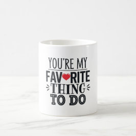 Taza De Café Eres mi cosa favorita para hacer, Cita divertida