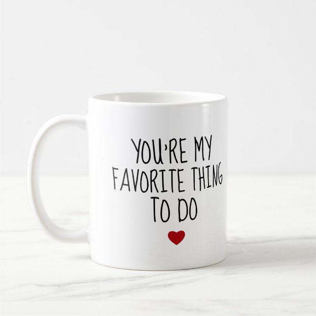 Taza De Café Eres mi cosa favorita para hacer un divertido y tr (Izquierda)