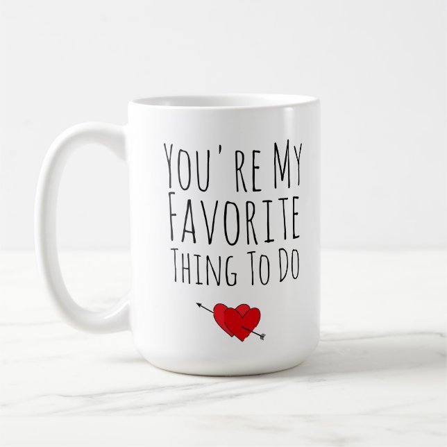 Taza De Café Eres mi cosa favorita para hacer un divertido y tr (Izquierda)