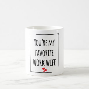 Taza De Café Eres mi esposa favorita del trabajo