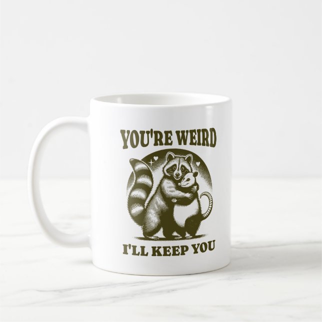 Taza De Café Eres Raro Te Mantendré Mapache y Zarigüeya Diverti (Izquierda)