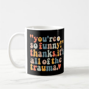 Taza De Café Eres tan divertida gracias a todo el trauma