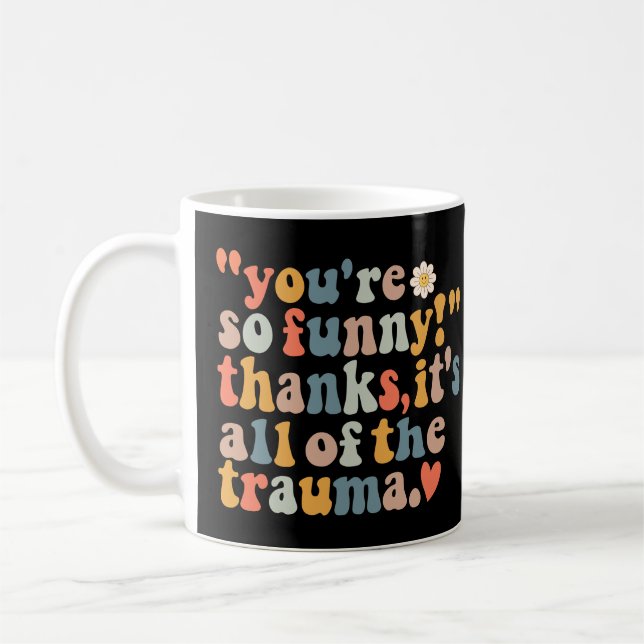 Taza De Café Eres tan divertida gracias a todo el trauma (Izquierda)