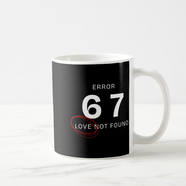 Taza De Café Error 67 Love Not Found Shirt Funny Six Seven Meme (Derecha)