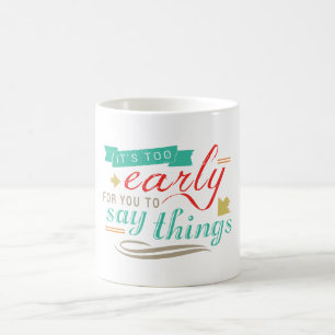 Taza De Café Es demasiado pronto para que digas cosas graciosas