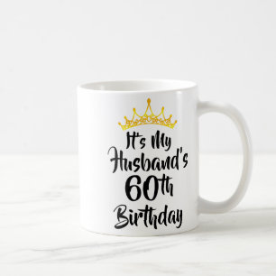 Taza De Café Es el 60 cumpleaños de mi esposo Corona Feliz 60 a