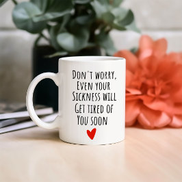 Taza De Café Es Gracioso, Incluso Tu Enfermedad Se Cansará De T