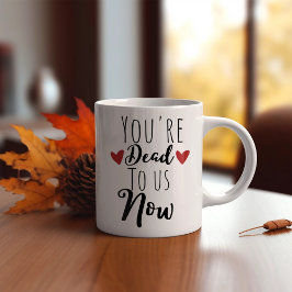 Taza De Café Es Gracioso Que Estés Muerto Para Nosotros