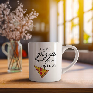 Taza De Café Es gracioso que quiera Pizza, no tu opinión