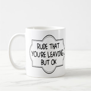 Taza De Café Es grosero que te vayas, pero está bien. Funny Co