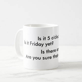 Taza De Café ¿Es las 5 todavía?  ¿Es viernes todavía?
