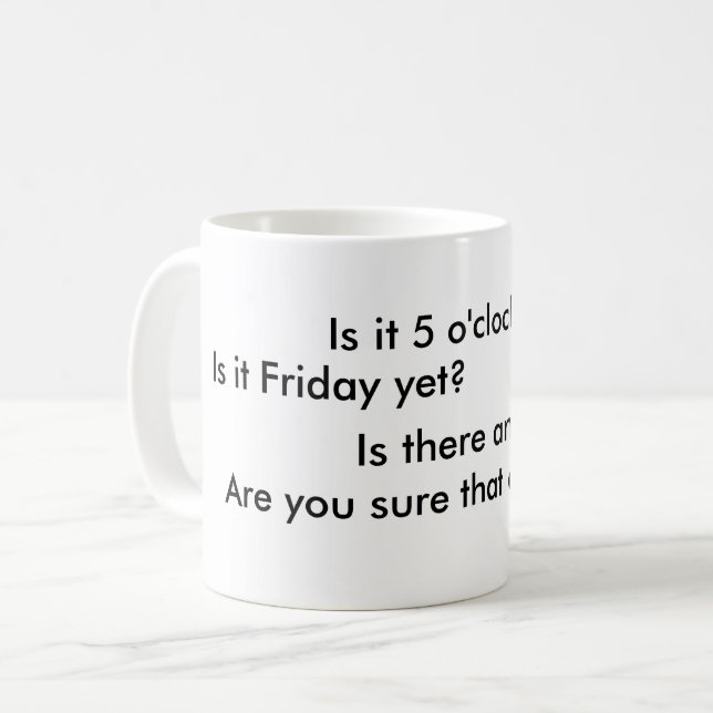 Taza De Café ¿Es las 5 todavía?  ¿Es viernes todavía? (Anverso izquierdo)