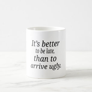 Taza De Café Es mejor ser atrasado, que llegar feo