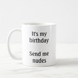 Taza De Café Es mi cumpleaños, envíame desnudos