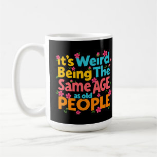 Taza De Café Es raro ser de la misma edad que la gente mayor es