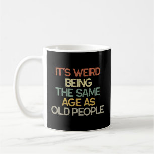 Taza De Café Es Raro Ser De La Misma Edad Que Los Mayores.