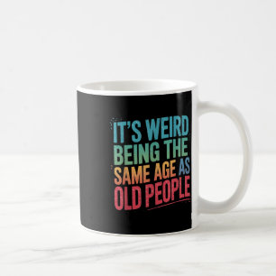 Taza De Café Es Raro Ser De La Misma Edad Que Los Mayores.