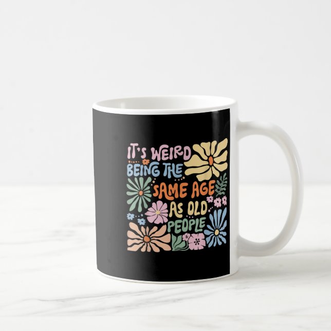 Taza De Café Es Raro Ser De La Misma Edad Que Los Viejos Funny  (Derecha)