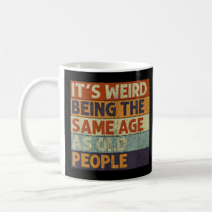 Taza De Café Es raro ser de la misma edad que retro la gente ma