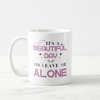 Taza De Café Es un bello día para dejarme solo una graciosa cit