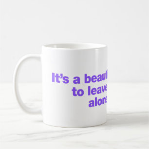 Taza De Café Es un día hermoso para dejarme solo